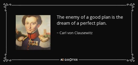 quote-the-enemy-of-a-good-plan-is-the-dream-of-a-perfect-plan-carl-von-clausewitz-45-57-07